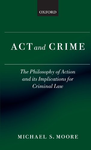Act and Crime: The Philosophy of Action and its Implications for Criminal Law (Clarendon Law Series)